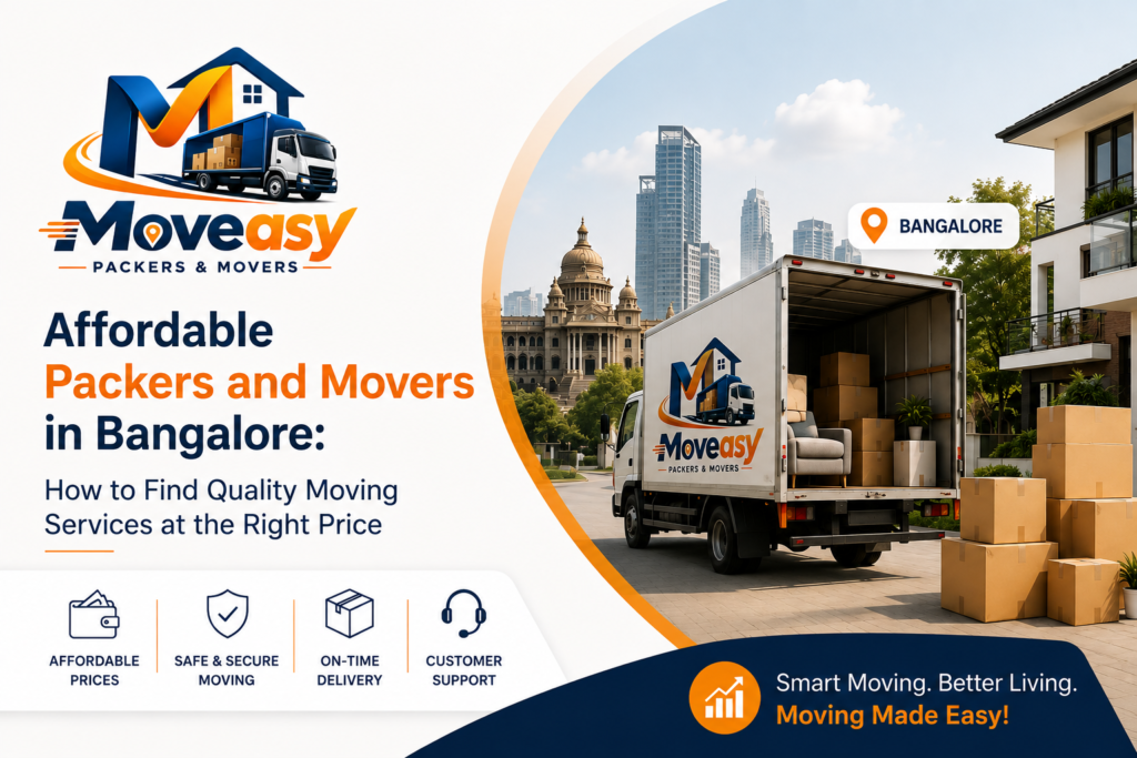 Affordable Packers and Movers in Bangalore: How to Find Quality Moving Services at the Right Price
